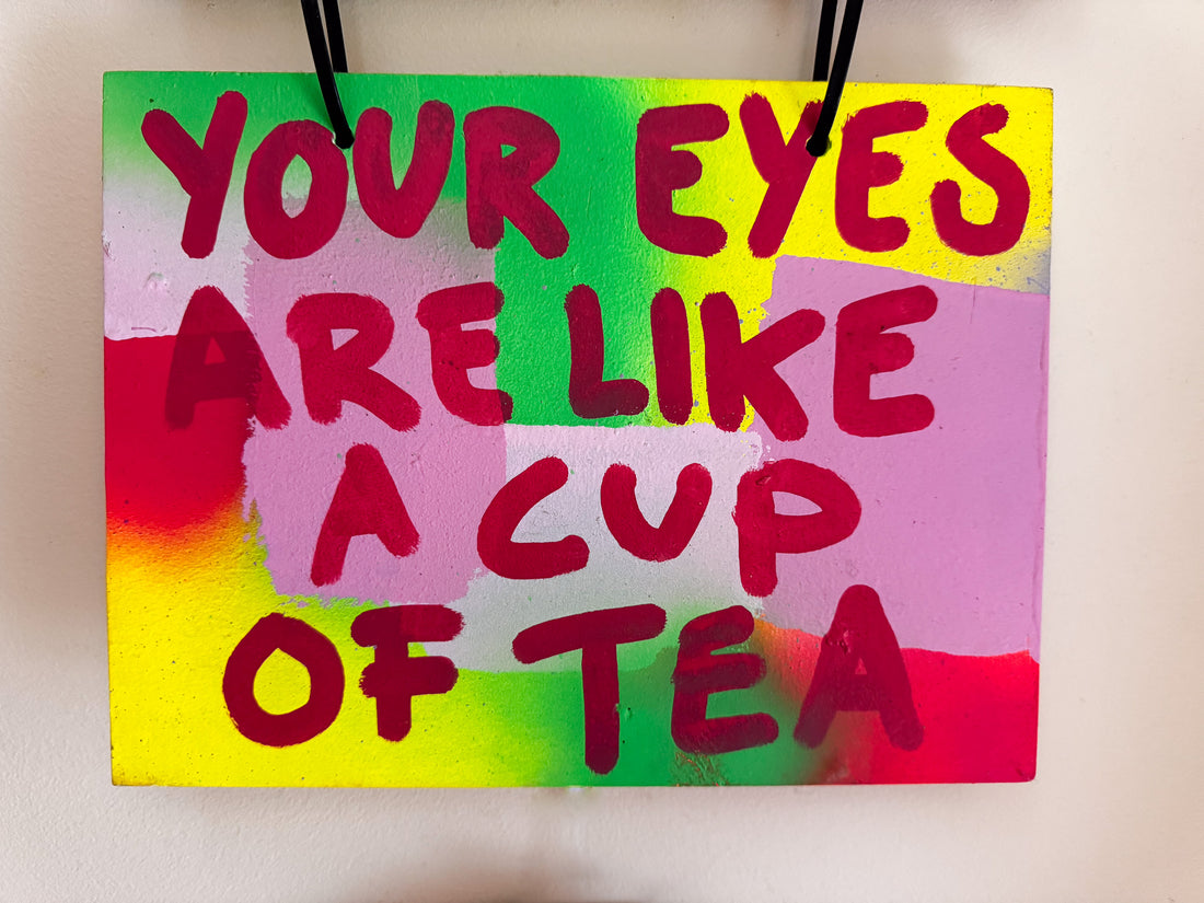 Your eyes are like a cup of tea